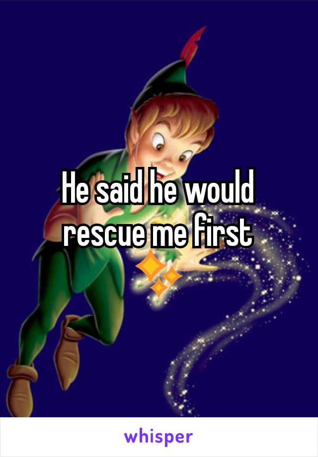 He said he would rescue me first
✨