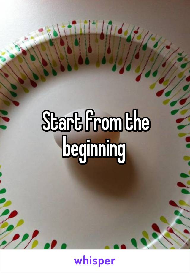 Start from the beginning 
