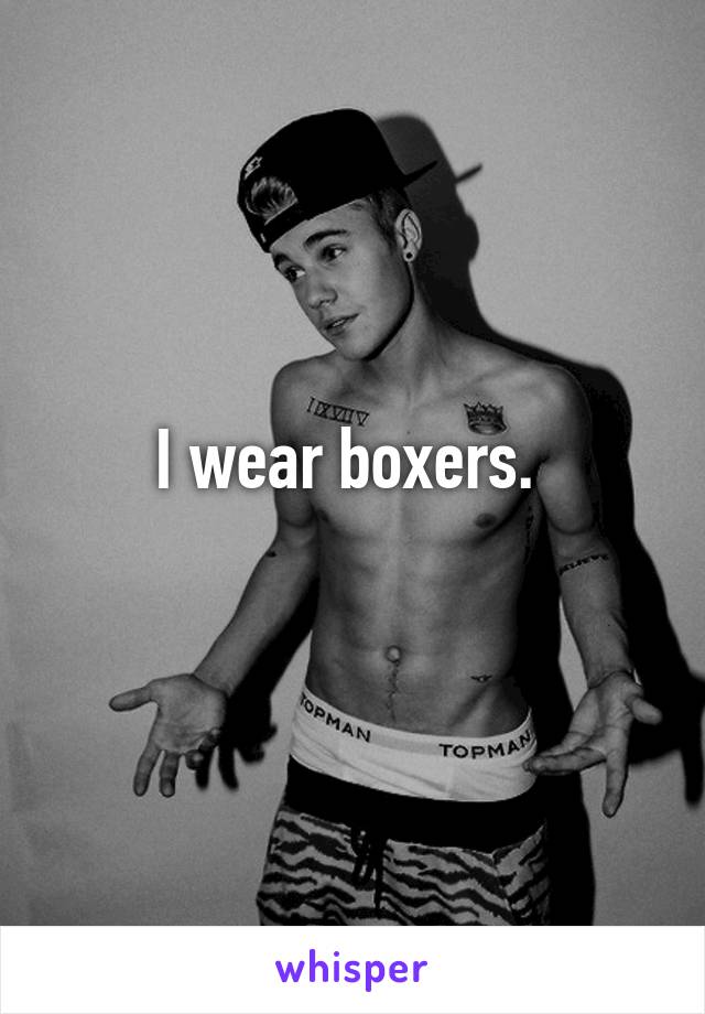 I wear boxers. 
