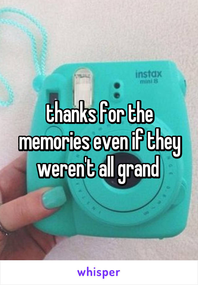 thanks for the memories even if they weren't all grand 