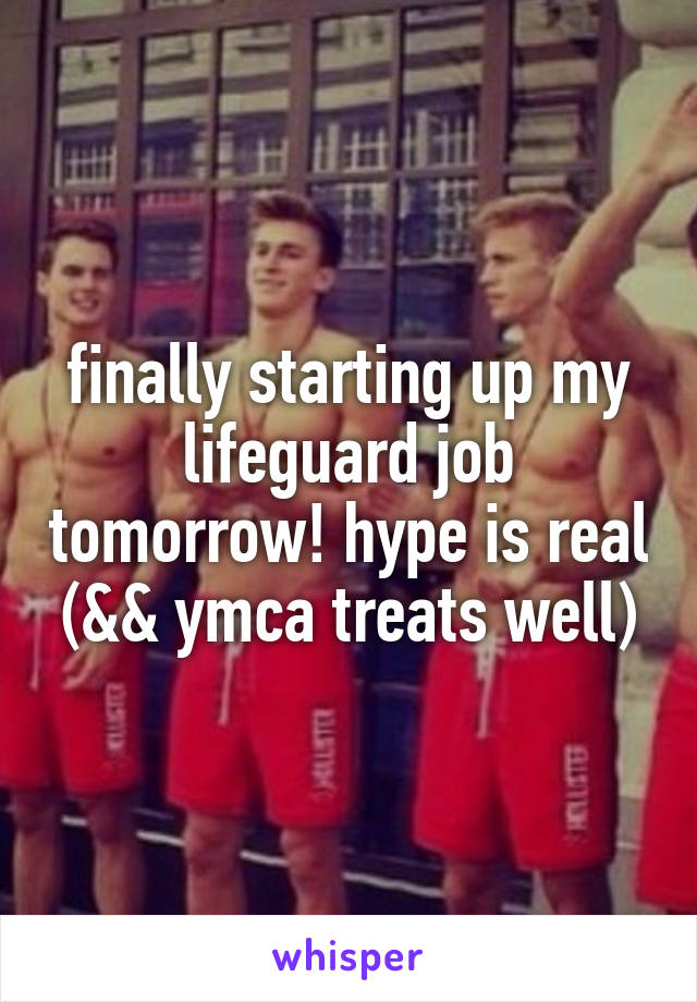 finally starting up my lifeguard job tomorrow! hype is real (&& ymca treats well)