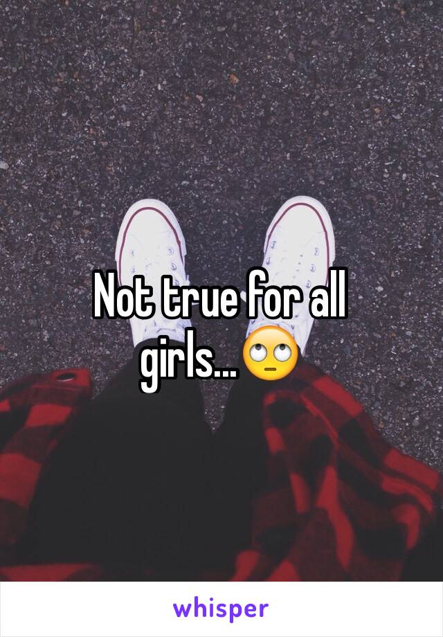 Not true for all girls...🙄