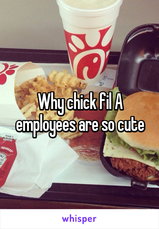 Why chick fil A employees are so cute