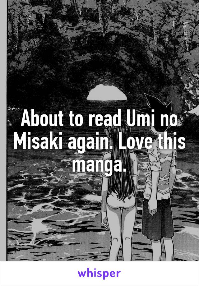 About to read Umi no Misaki again. Love this manga.