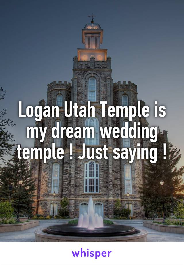 Logan Utah Temple is my dream wedding temple ! Just saying !