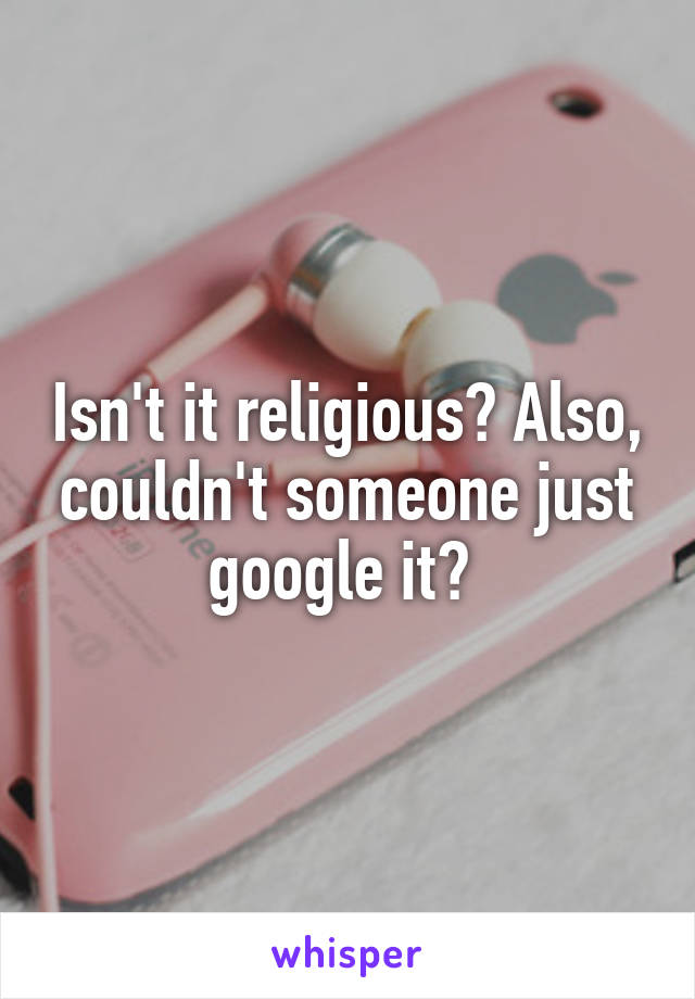 Isn't it religious? Also, couldn't someone just google it? 