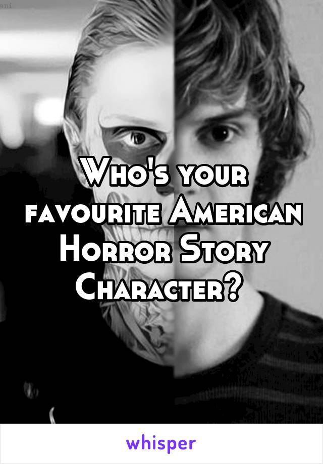 Who's your favourite American Horror Story Character? 