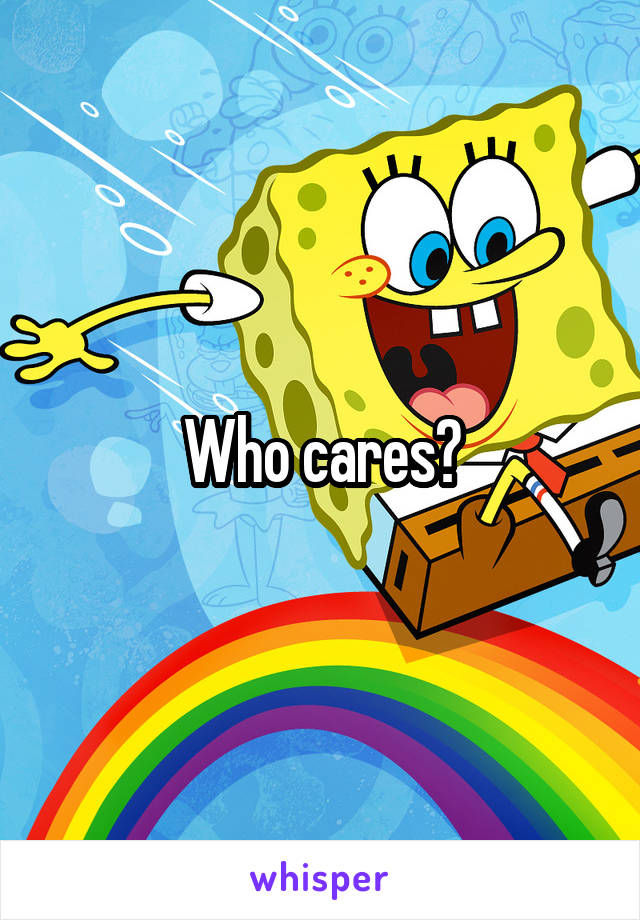 Who cares?