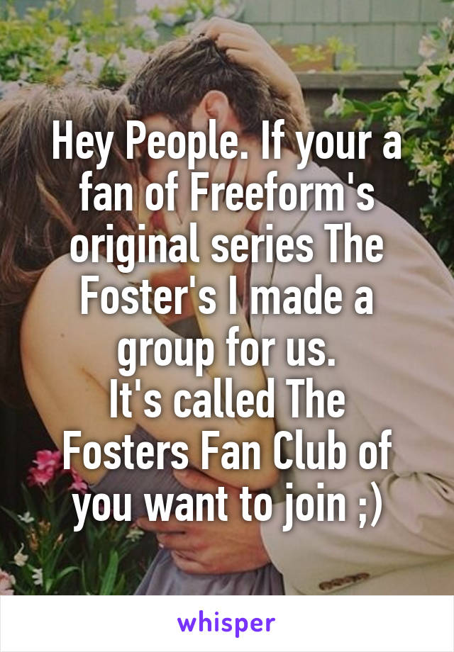 Hey People. If your a fan of Freeform's original series The Foster's I made a group for us.
It's called The Fosters Fan Club of you want to join ;)