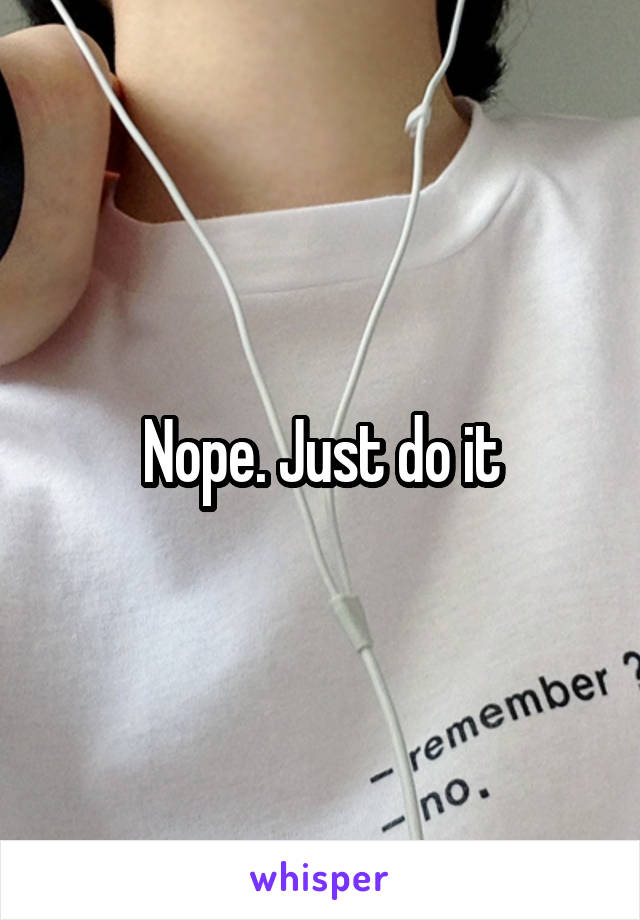 Nope. Just do it