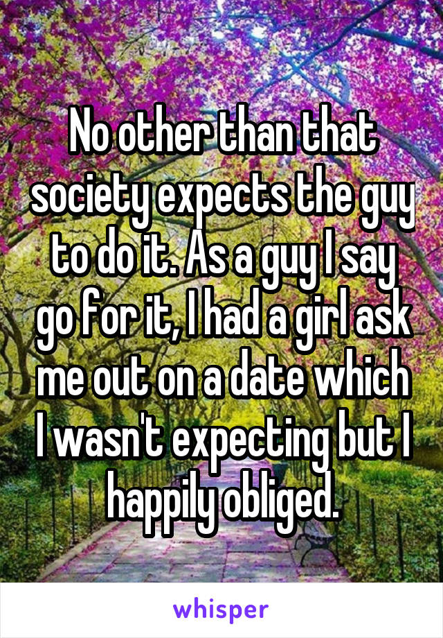 No other than that society expects the guy to do it. As a guy I say go for it, I had a girl ask me out on a date which I wasn't expecting but I happily obliged.