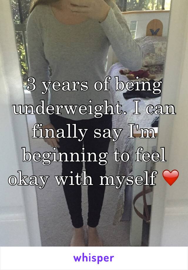 3 years of being underweight. I can finally say I'm beginning to feel okay with myself ❤️