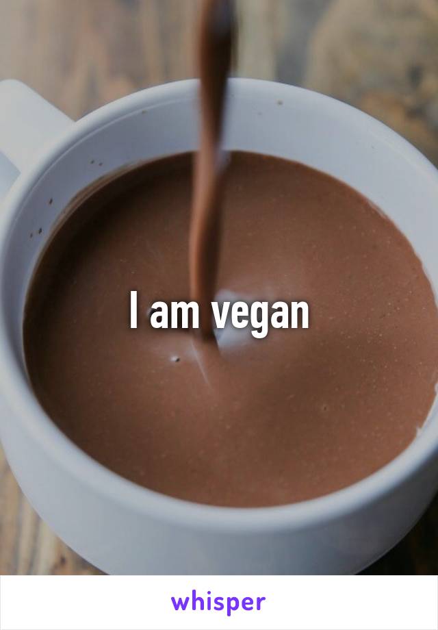 I am vegan