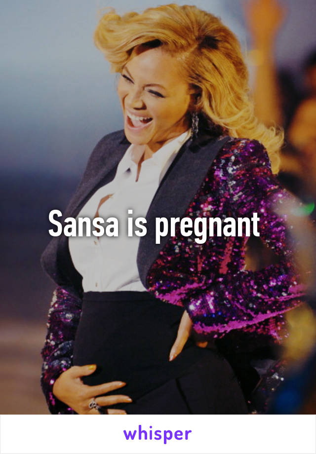 Sansa is pregnant 
