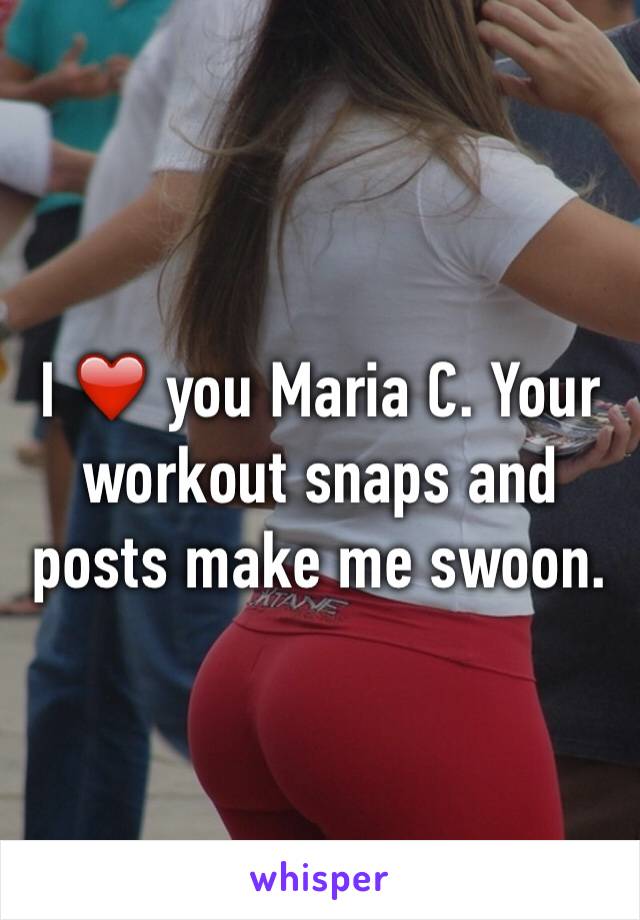 I ❤️ you Maria C. Your workout snaps and posts make me swoon.