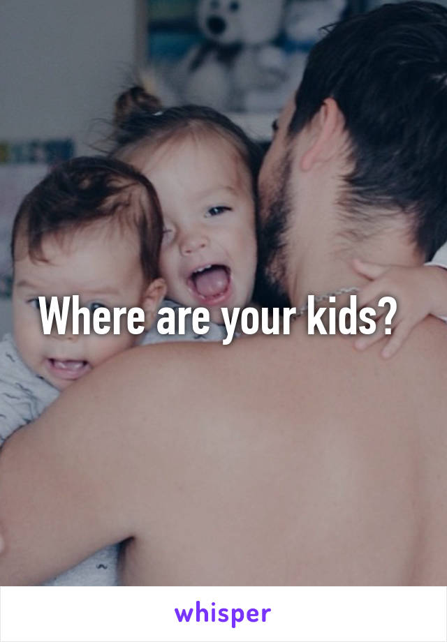 Where are your kids? 