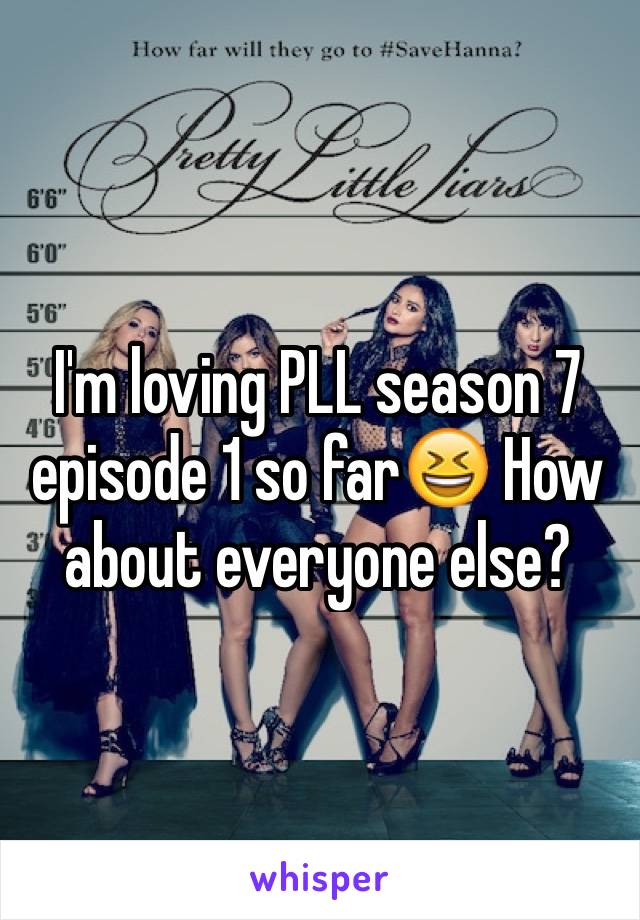 I'm loving PLL season 7 episode 1 so far😆 How about everyone else?