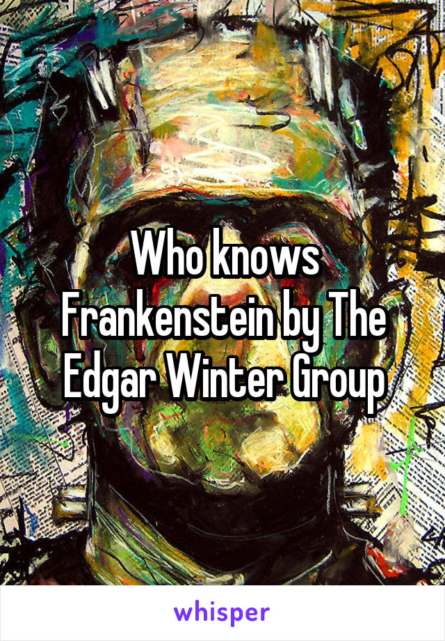 Who knows Frankenstein by The Edgar Winter Group