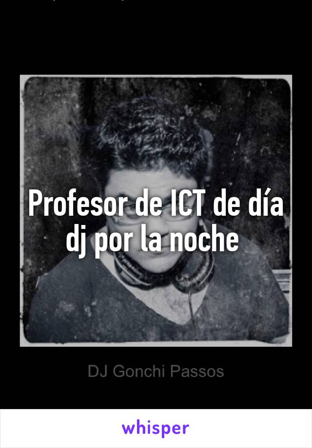 Profesor de ICT de día dj por la noche 