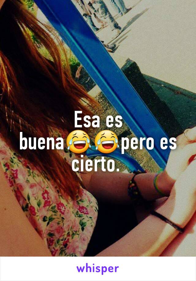 Esa es buena😂😂pero es cierto. 