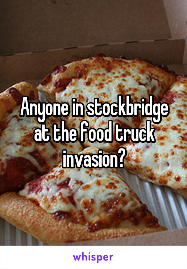 Anyone in stockbridge at the food truck invasion?