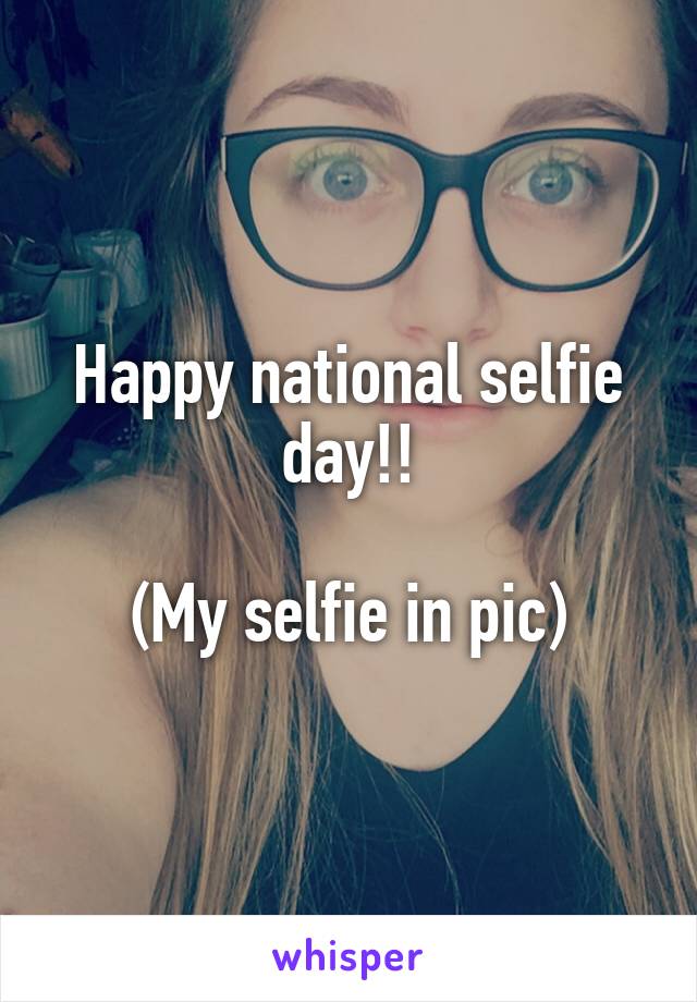 Happy national selfie day!!

(My selfie in pic)