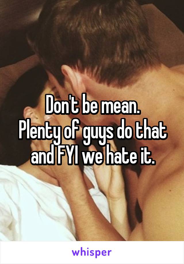 Don't be mean.
Plenty of guys do that and FYI we hate it.