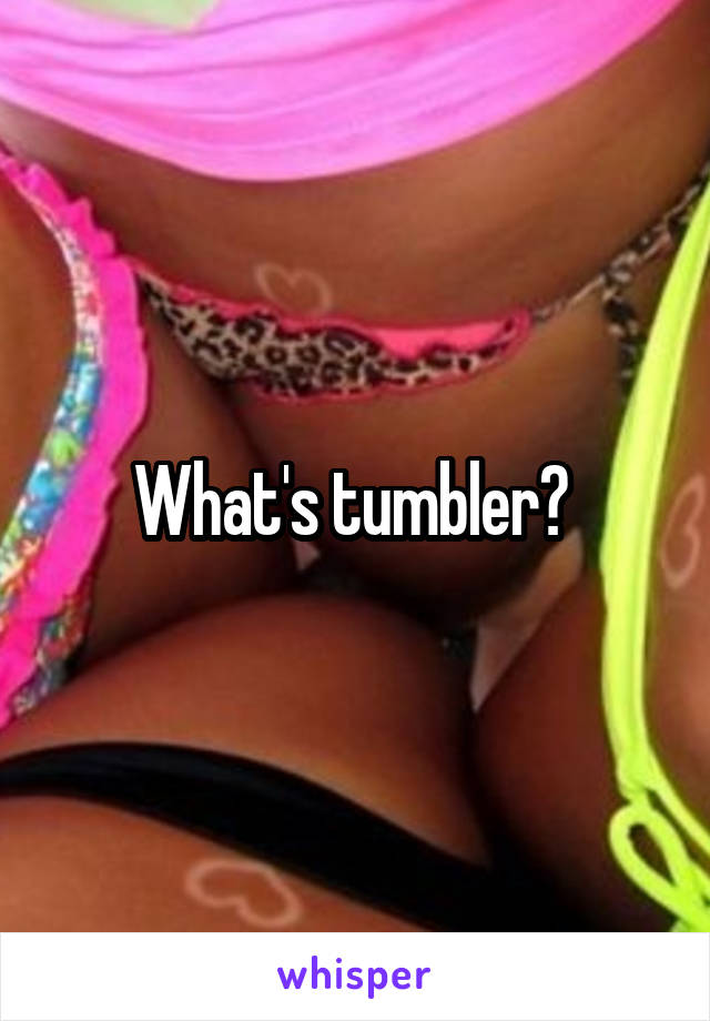 What's tumbler? 