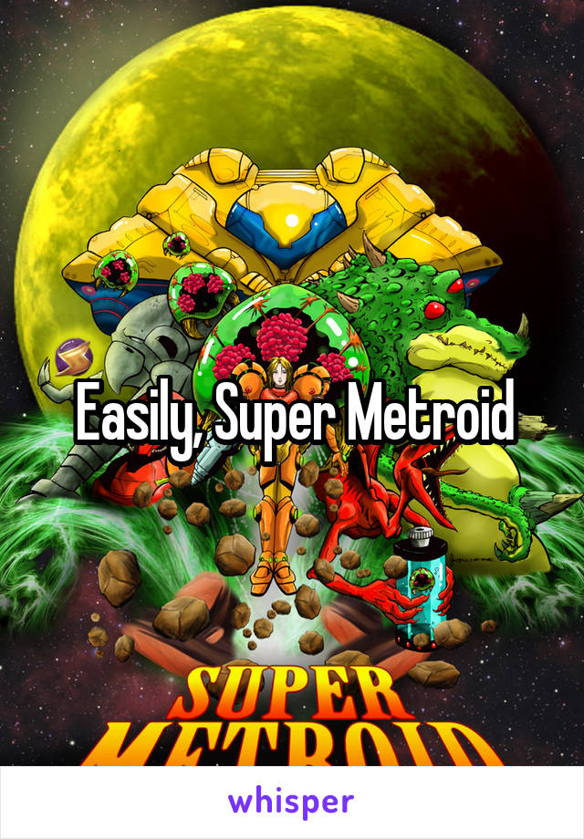 Easily, Super Metroid