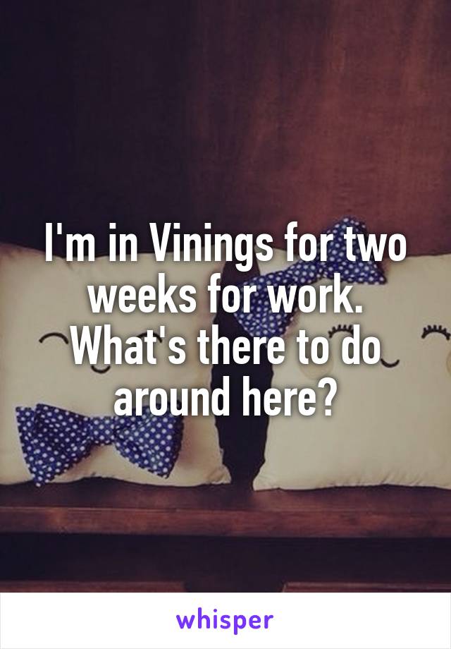 I'm in Vinings for two weeks for work. What's there to do around here?