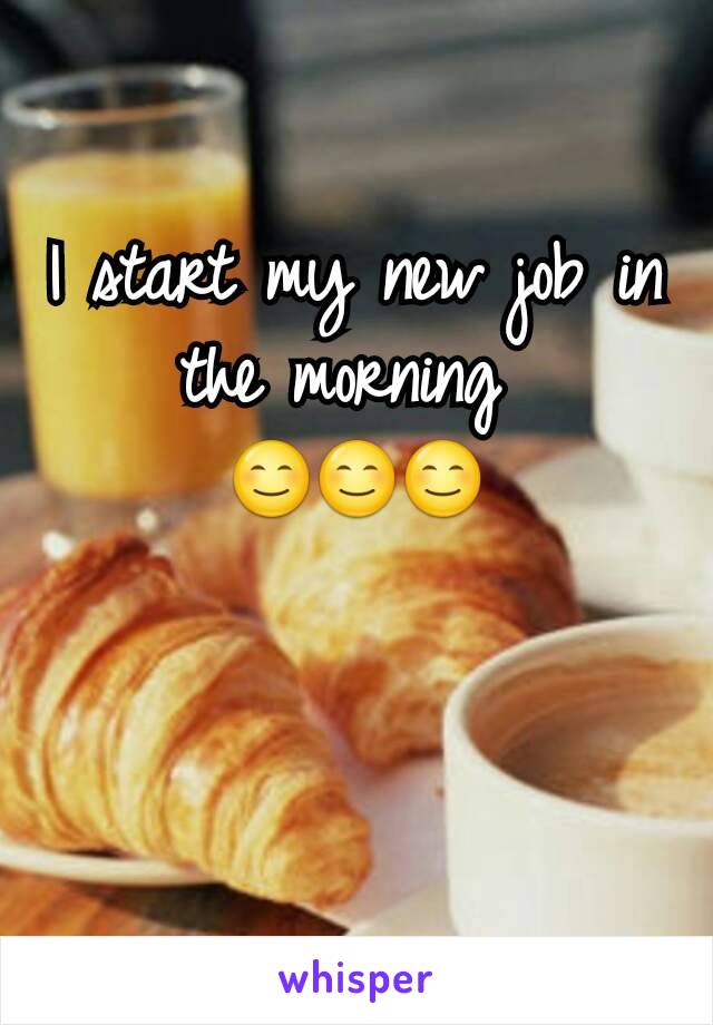 I start my new job in the morning 
😊😊😊