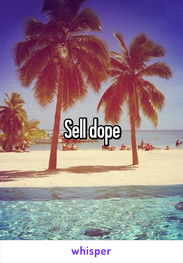 Sell dope