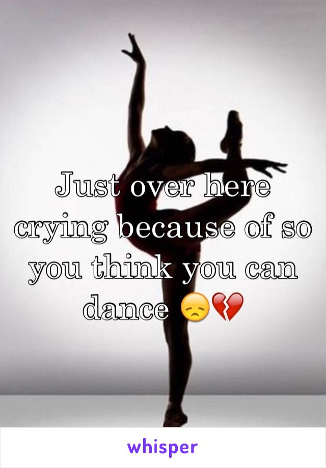 Just over here crying because of so you think you can dance 😞💔