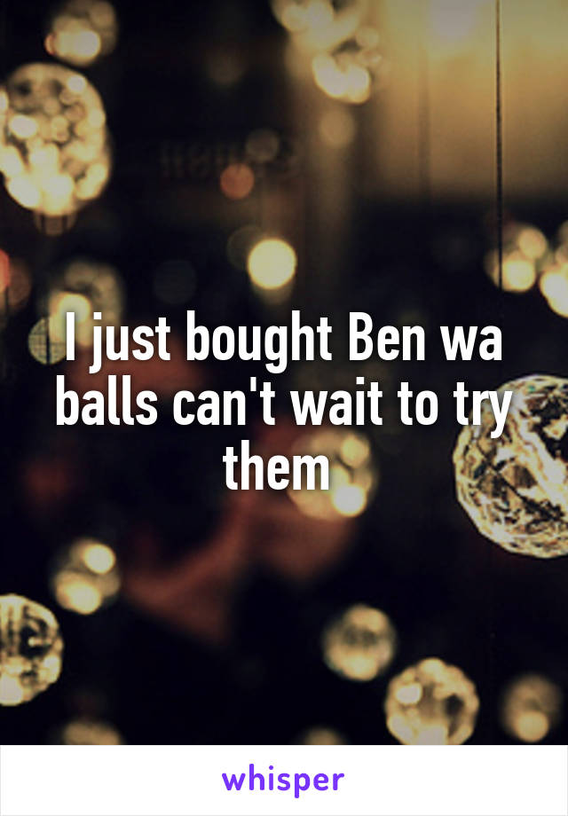 I just bought Ben wa balls can't wait to try them 