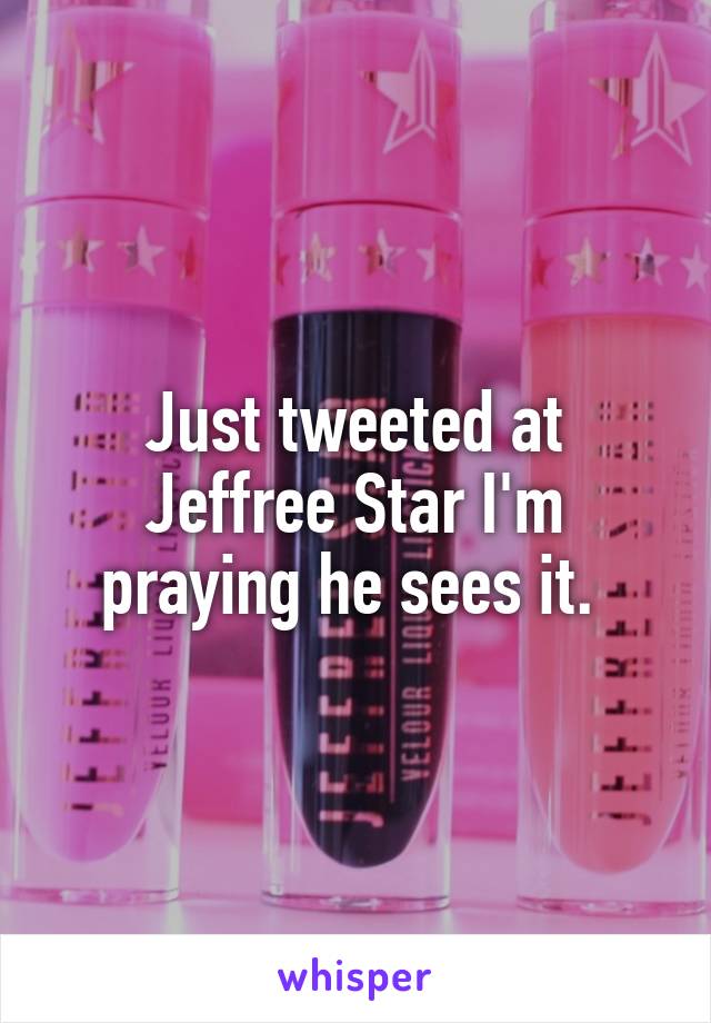 Just tweeted at Jeffree Star I'm praying he sees it. 