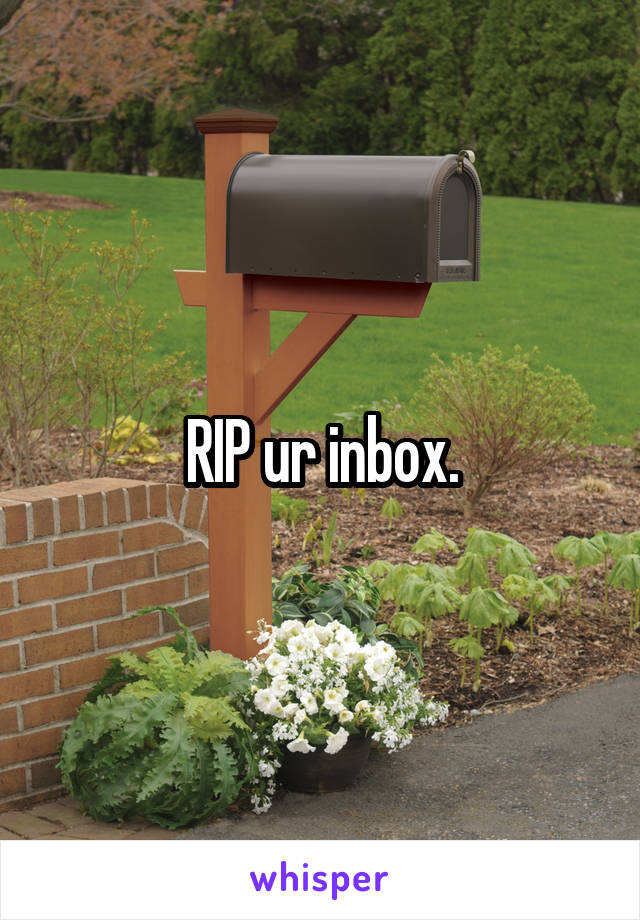 RIP ur inbox.