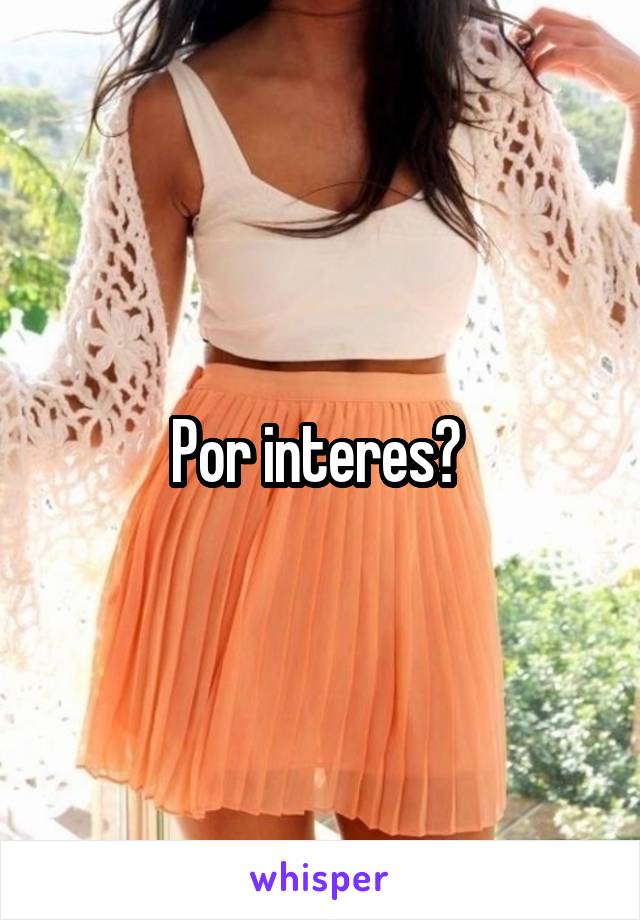 Por interes? 