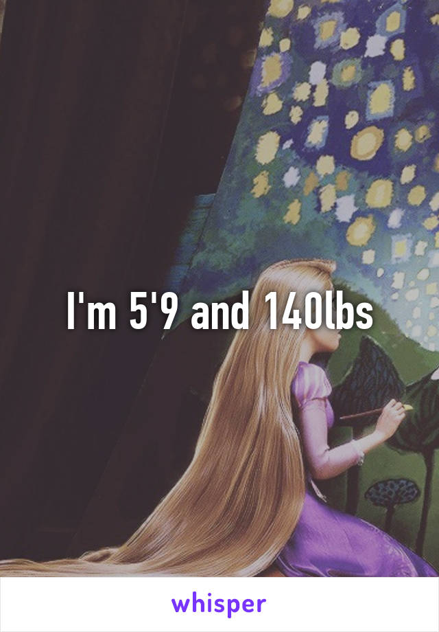 I'm 5'9 and 140lbs