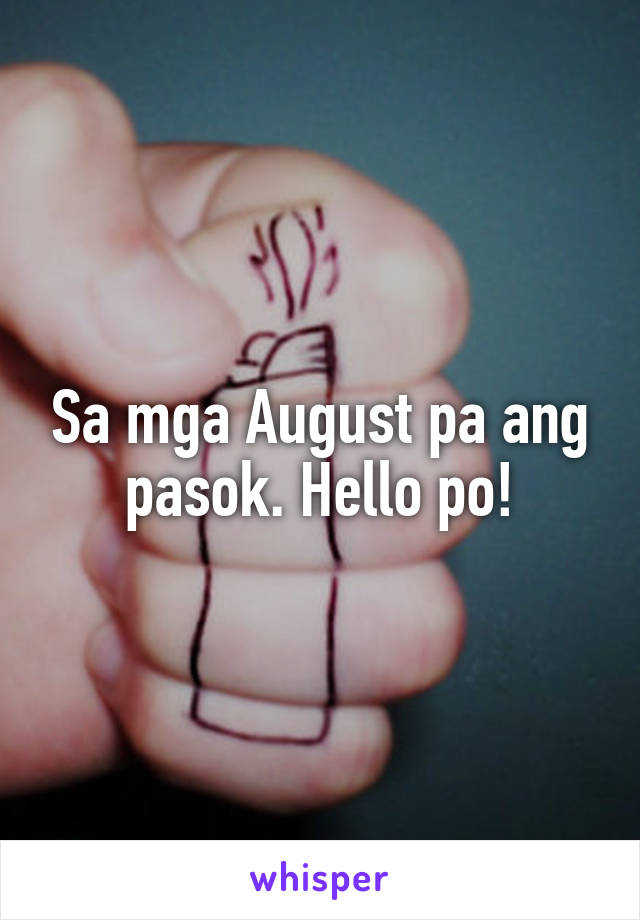 Sa mga August pa ang pasok. Hello po!