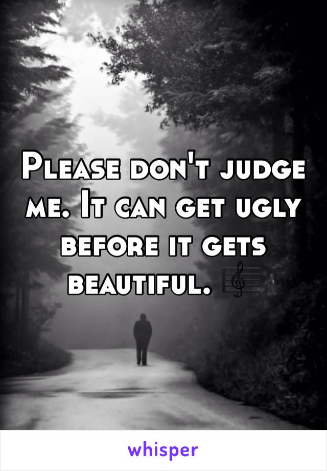 Please don't judge me. It can get ugly before it gets beautiful. 🎼