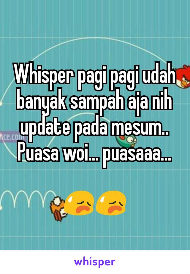 Whisper pagi pagi udah banyak sampah aja nih update pada mesum..
Puasa woi... puasaaa...

😥😥