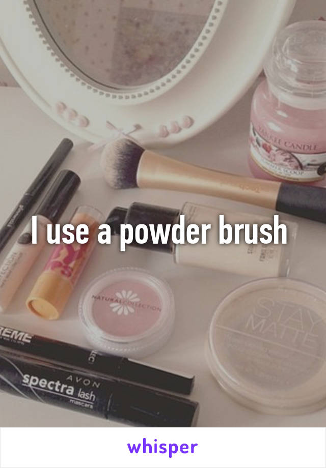 I use a powder brush 