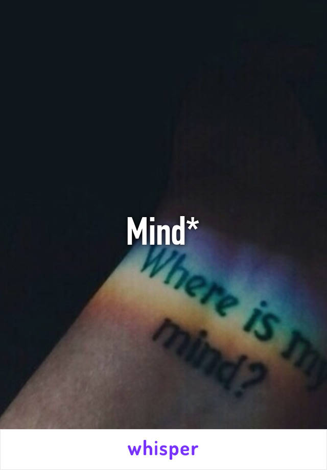 Mind*