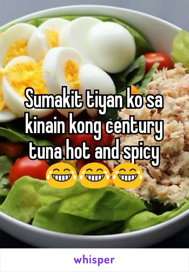 Sumakit tiyan ko sa kinain kong century tuna hot and spicy 😂😂😂