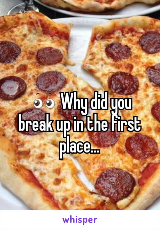  👀 Why did you break up in the first place...