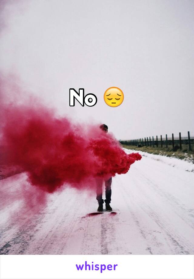No 😔