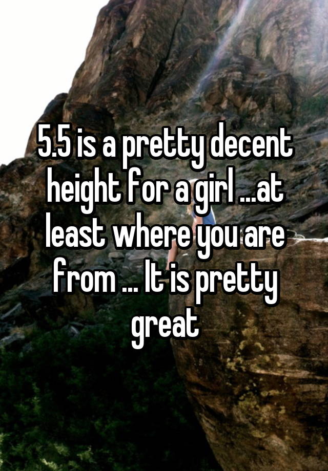 5-5-is-a-pretty-decent-height-for-a-girl-at-least-where-you-are-from