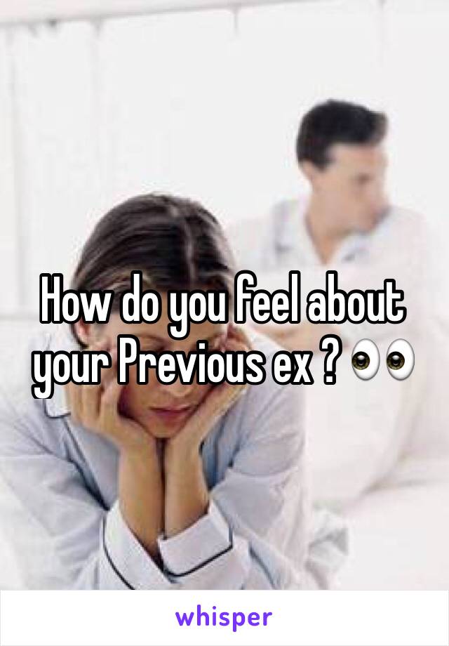 How do you feel about your Previous ex ? 👀