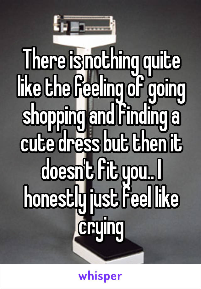 There is nothing quite like the feeling of going shopping and finding a cute dress but then it doesn't fit you.. I honestly just feel like crying