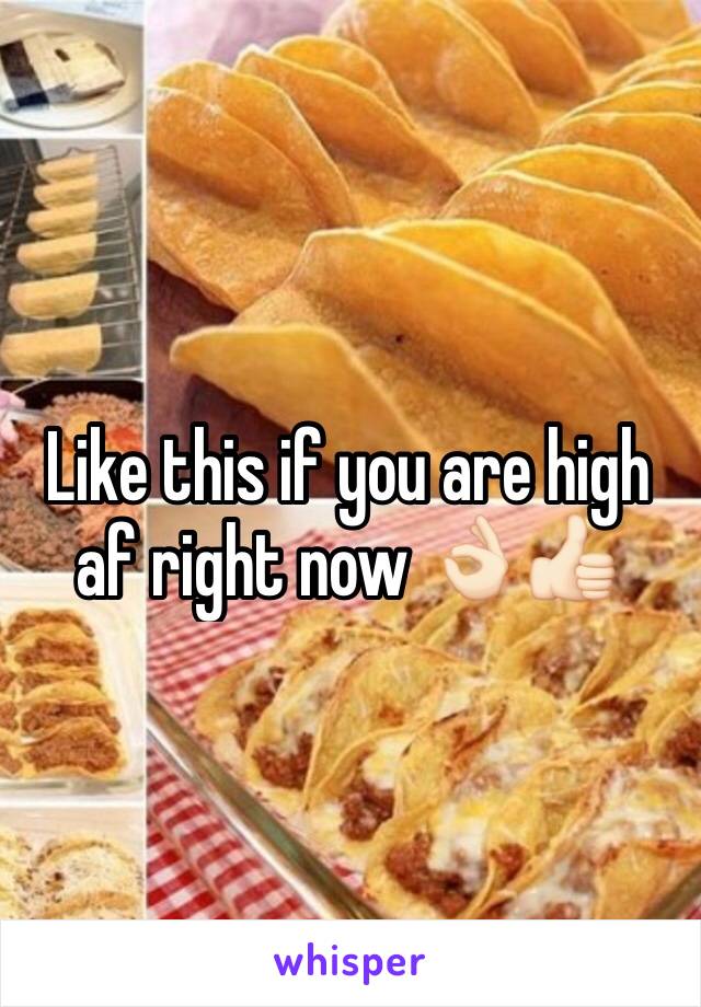 Like this if you are high af right now 👌🏻👍🏻